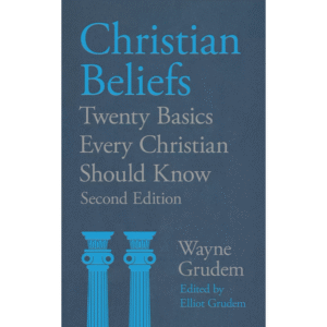 Christian Beliefs - Twenty Basics Every Christian Should Know